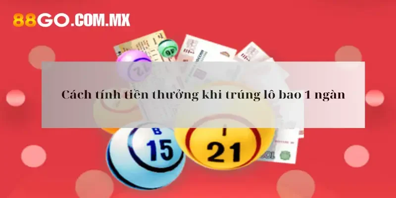 Bao Lô 1 Ngàn Trúng Bao Nhiêu Tiền - Cách Tính Tại 88Go Cách tính tiền thưởng khi trúng bao lô 1 ngàn